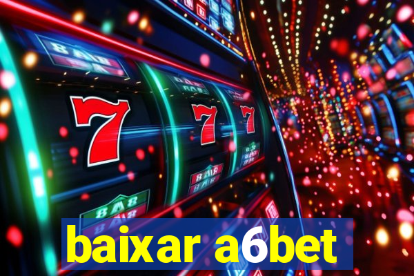 baixar a6bet